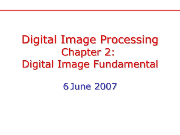 Digital Image Processing Chapter 2:  Digital Image Fundamental 6 June 2007