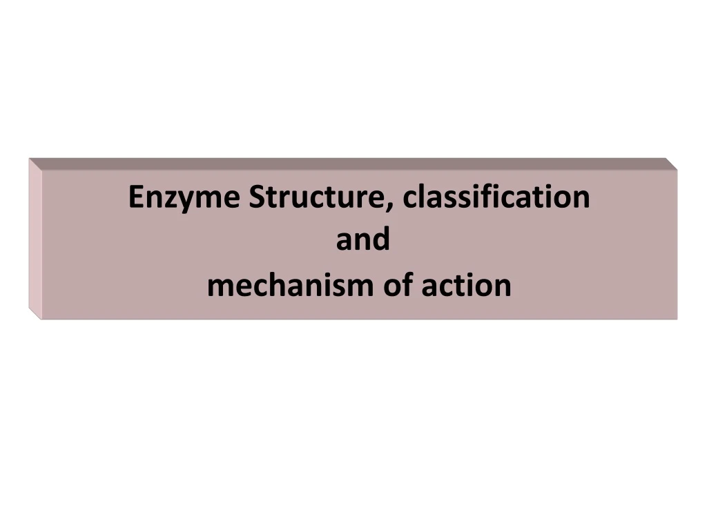 enzyme structure classification and mechanism of action