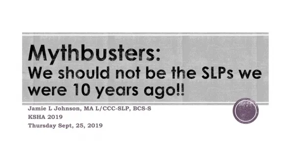 Mythbusters : We should not be the SLPs we were 10 years ago!!