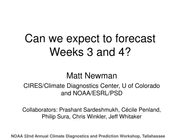 Can we expect to forecast Weeks 3 and 4?