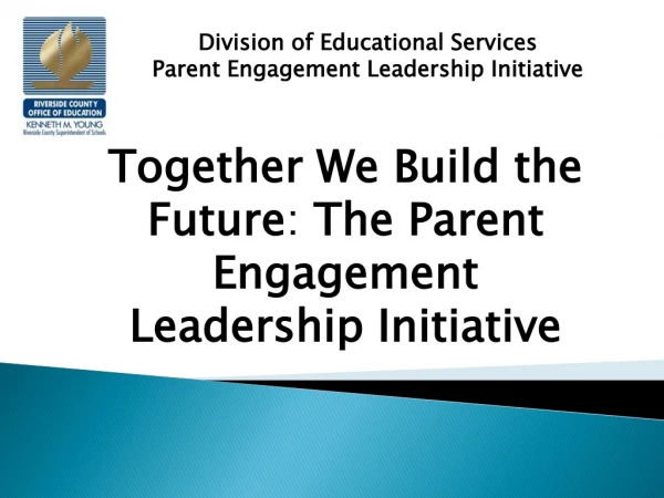 Division of Educational Services  Parent Engagement Leadership Initiative