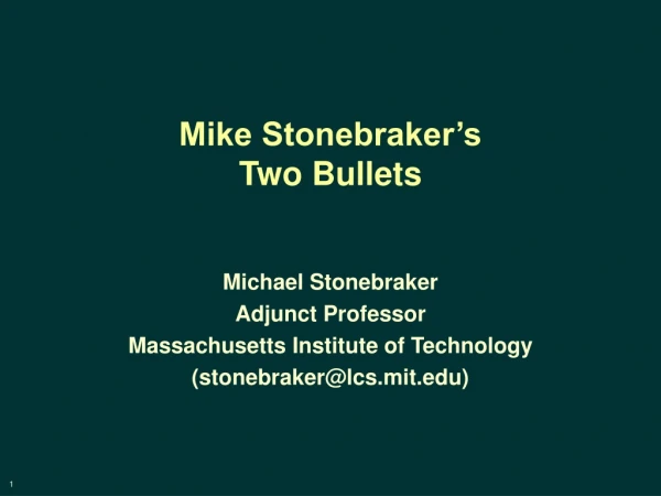 Mike Stonebraker’s  Two Bullets