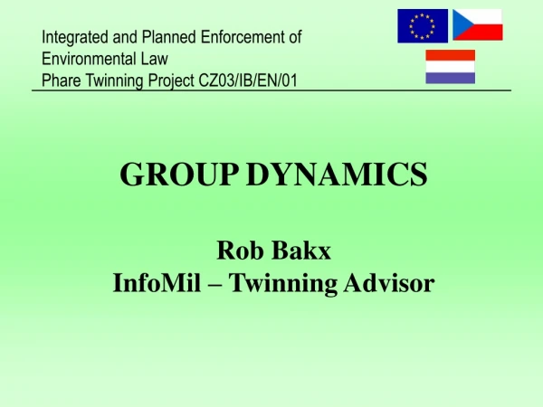 GROUP DYNAMICS Rob Bakx InfoMil – Twinning Advisor