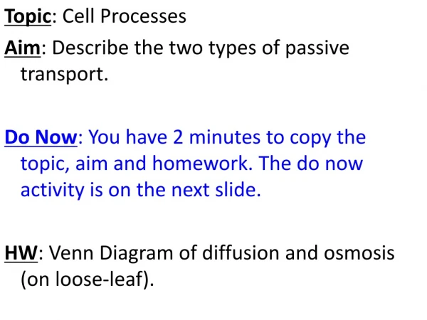Topic : Cell Processes Aim : Describe the two types of passive transport.