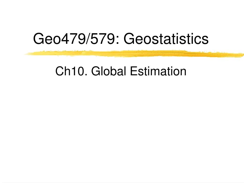 geo479 579 geostatistics ch10 global estimation