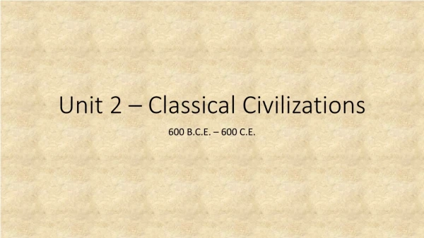 Unit 2 – Classical Civilizations