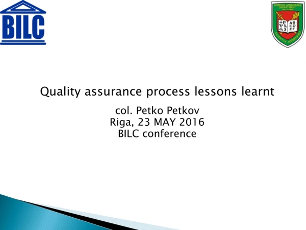 Quality assurance process lessons  learnt col.  Petko Petkov Riga, 23 MAY 2016 BILC conference