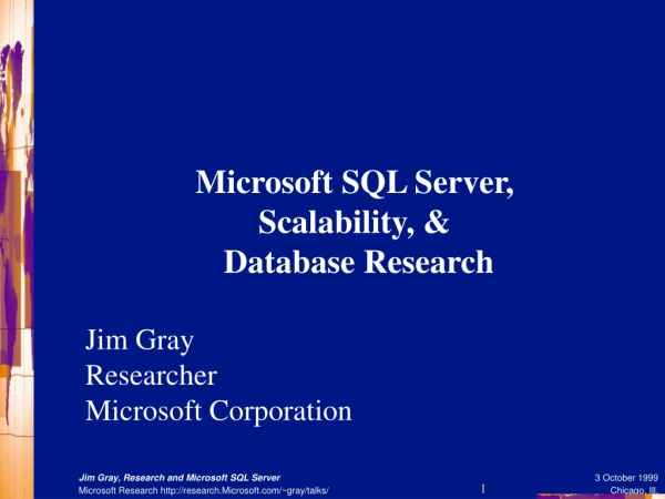 Microsoft SQL Server, Scalability, &amp;  Database Research Jim Gray  Researcher Microsoft Corporation