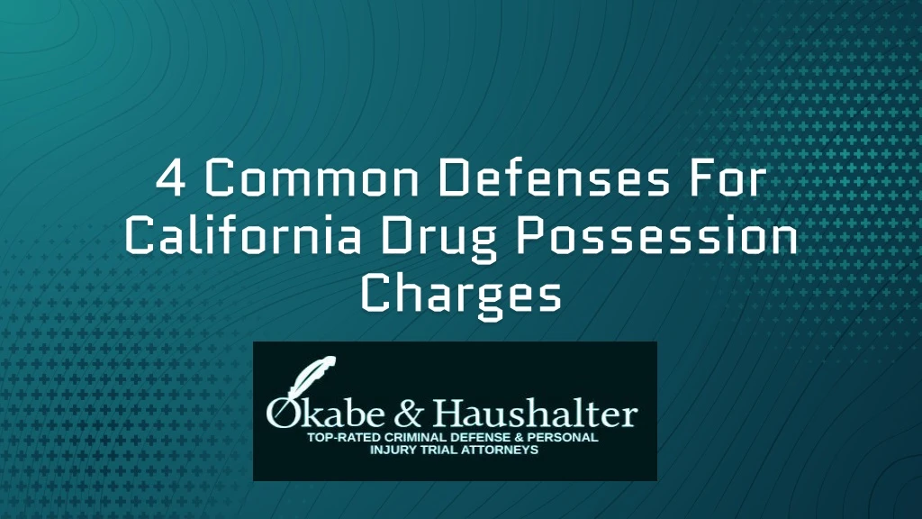 4 common defenses for california drug possession