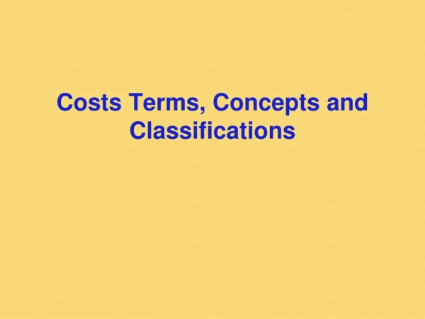 Costs Terms, Concepts and Classifications