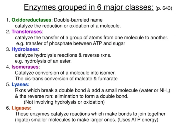 Enzymes grouped in 6 major classes: (p. 643) 1.  Oxidoreductases : Double-barreled name