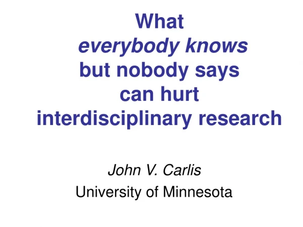 What everybody knows but nobody says  can hurt  interdisciplinary research