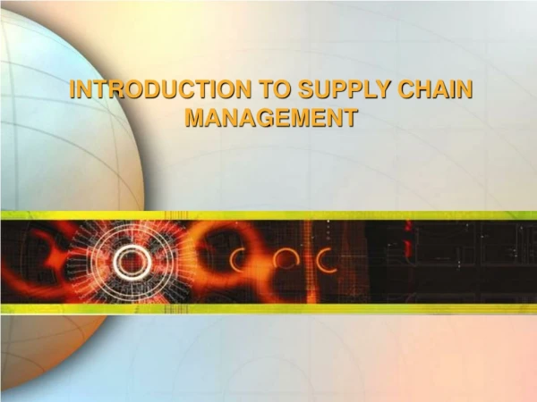 INTRODUCTION TO SUPPLY CHAIN MANAGEMENT
