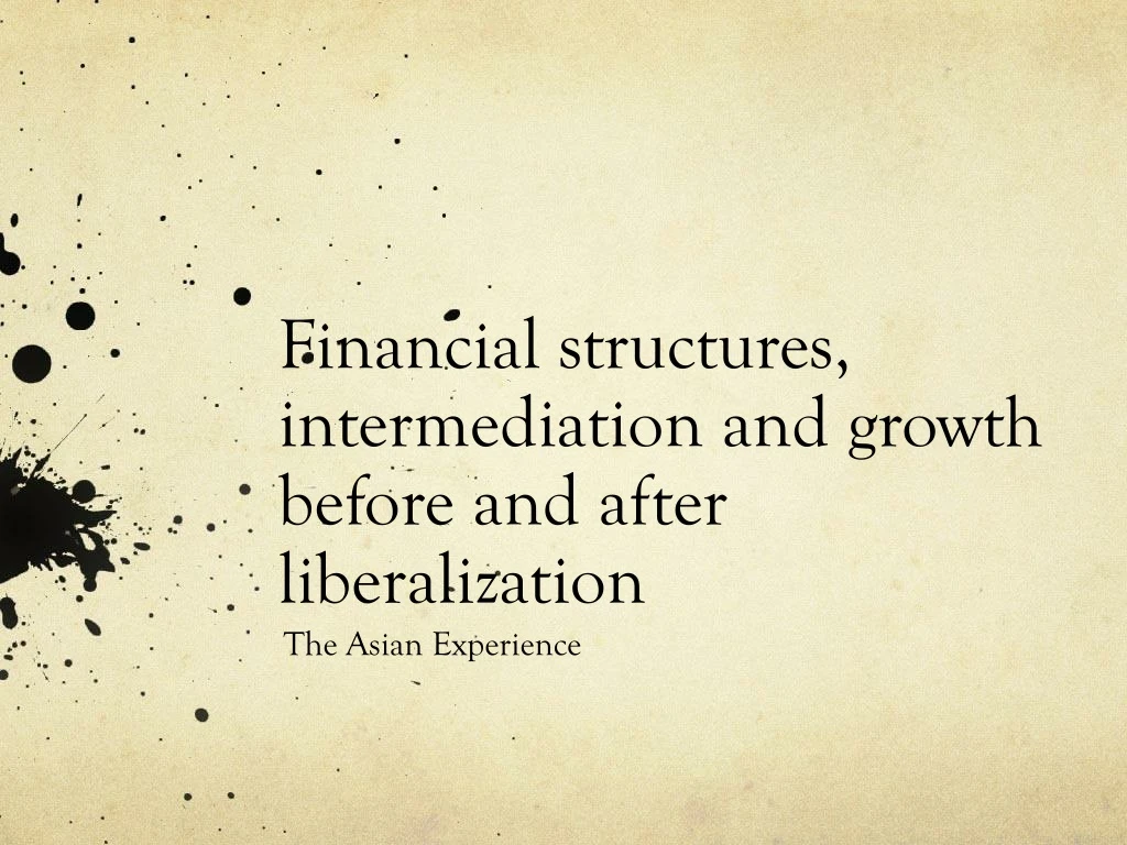 financial structures intermediation and growth before and after liberalization