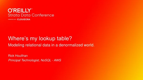 Where’s my lookup table ? Modeling relational data in a  denormalized  world. Rick Houlihan
