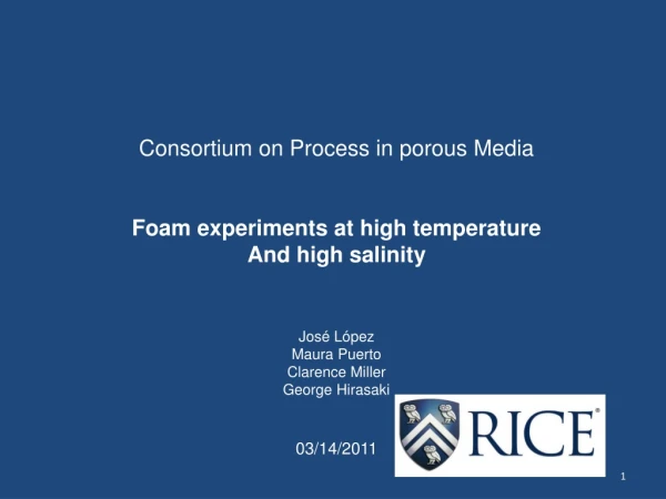 Consortium on Process in porous Media Foam experiments at high temperature And high salinity