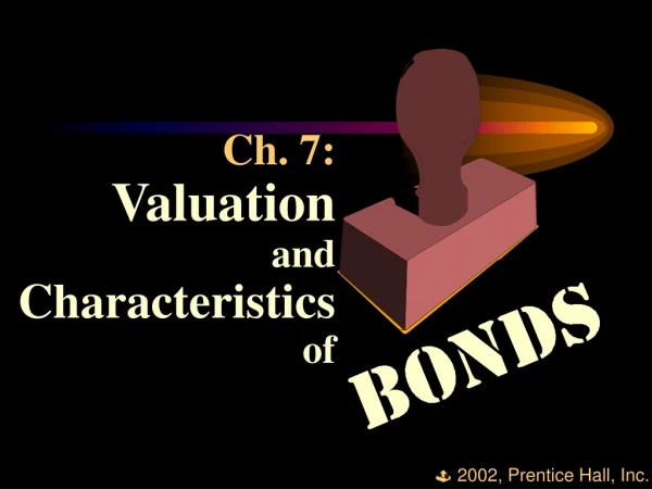 Ch. 7: Valuation and  Characteristics  of