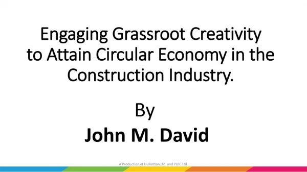 Engaging Grassroot Creativity  to Attain Circular Economy in the Construction Industry.
