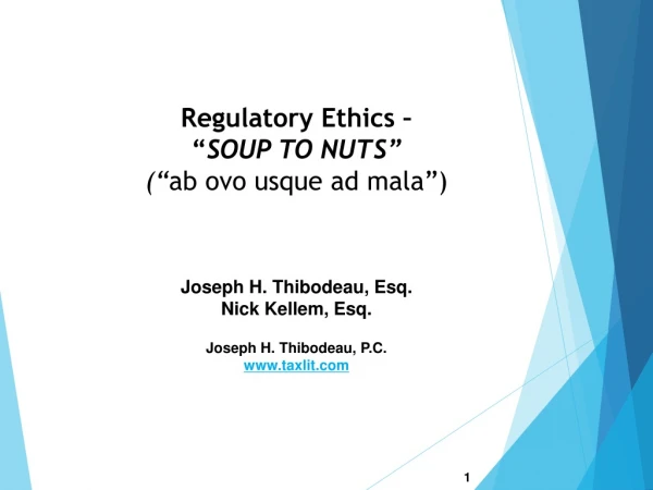 Regulatory Ethics –  “ SOUP TO NUTS” (“ ab ovo usque  ad mala”)