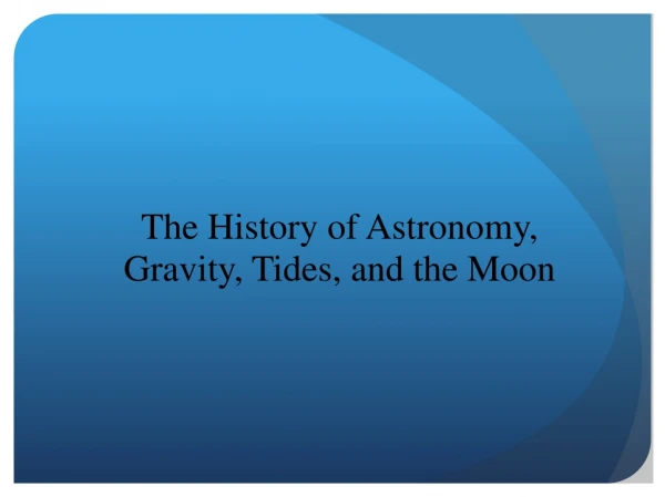 The History of Astronomy, Gravity, Tides, and the Moon