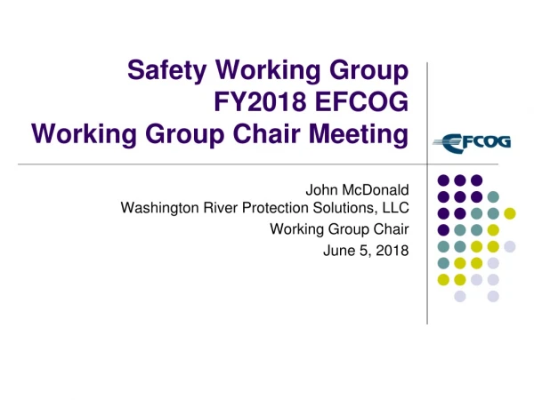 Safety Working Group  FY2018 EFCOG  Working Group Chair Meeting