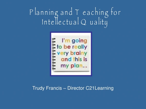 Planning and Teaching for Intellectual Quality