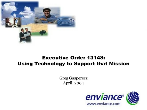 Executive Order 13148:  Using Technology to Support that Mission