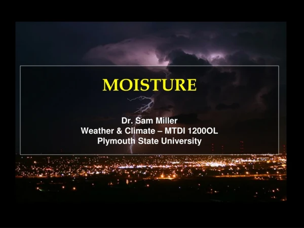 MOISTURE Dr. Sam Miller Weather &amp; Climate – MTDI 1200OL Plymouth State University