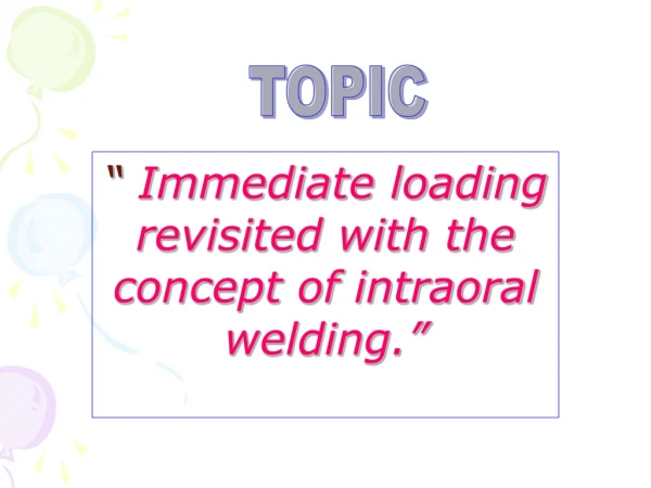 “  Immediate loading revisited with the concept of intraoral welding.”