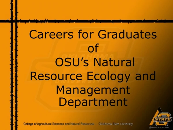 Careers for Graduates of   OSU’s Natural Resource Ecology and Management Department