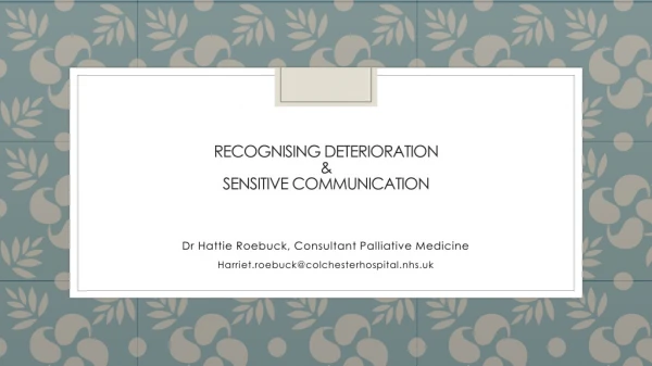 Recognising Deterioration  &amp;  Sensitive COMMUNICATION
