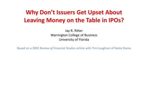 Why Don’t Issuers Get Upset About Leaving Money on the Table in IPOs? Jay R. Ritter