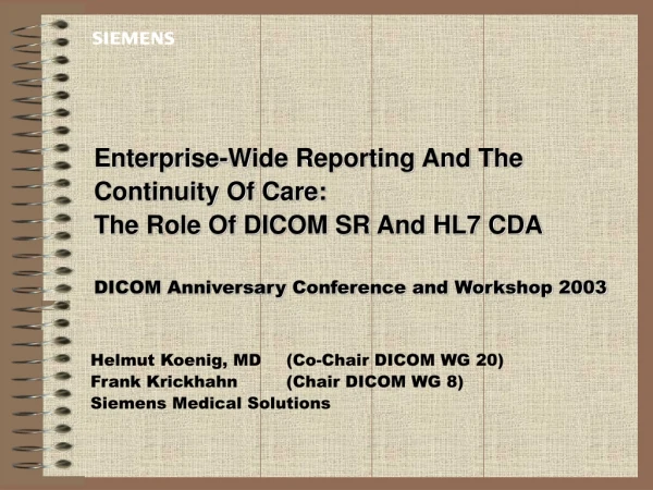 Helmut Koenig, MD	(Co -Chair DICOM WG 20) Frank Krickhahn	(Chair DICOM WG 8)