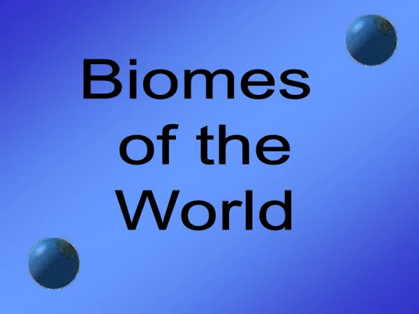 Biomes  of the World