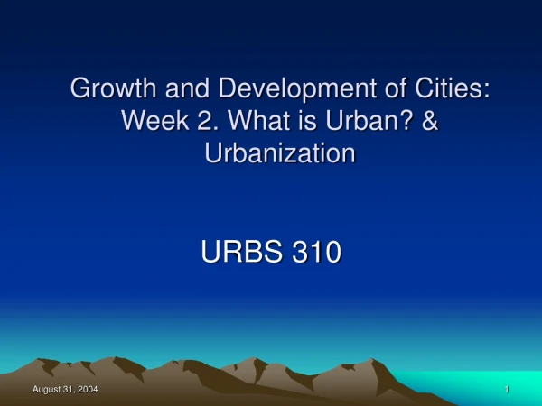 Growth and Development of Cities:  Week 2. What is Urban? &amp; Urbanization