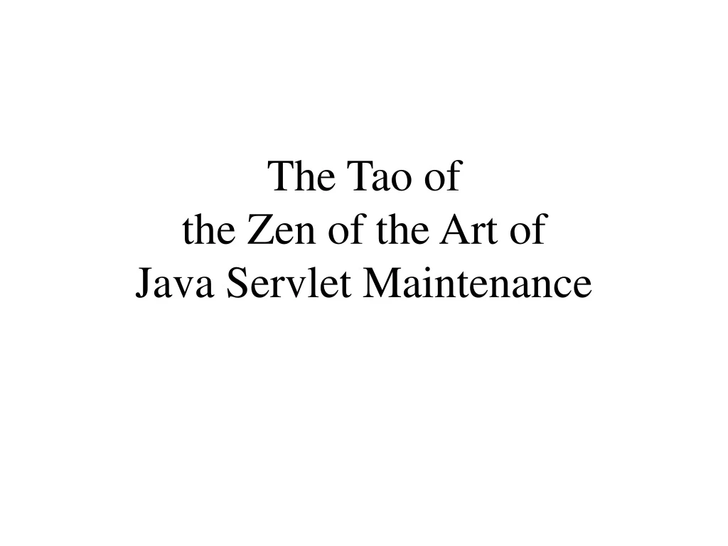 the tao of the zen of the art of java servlet maintenance