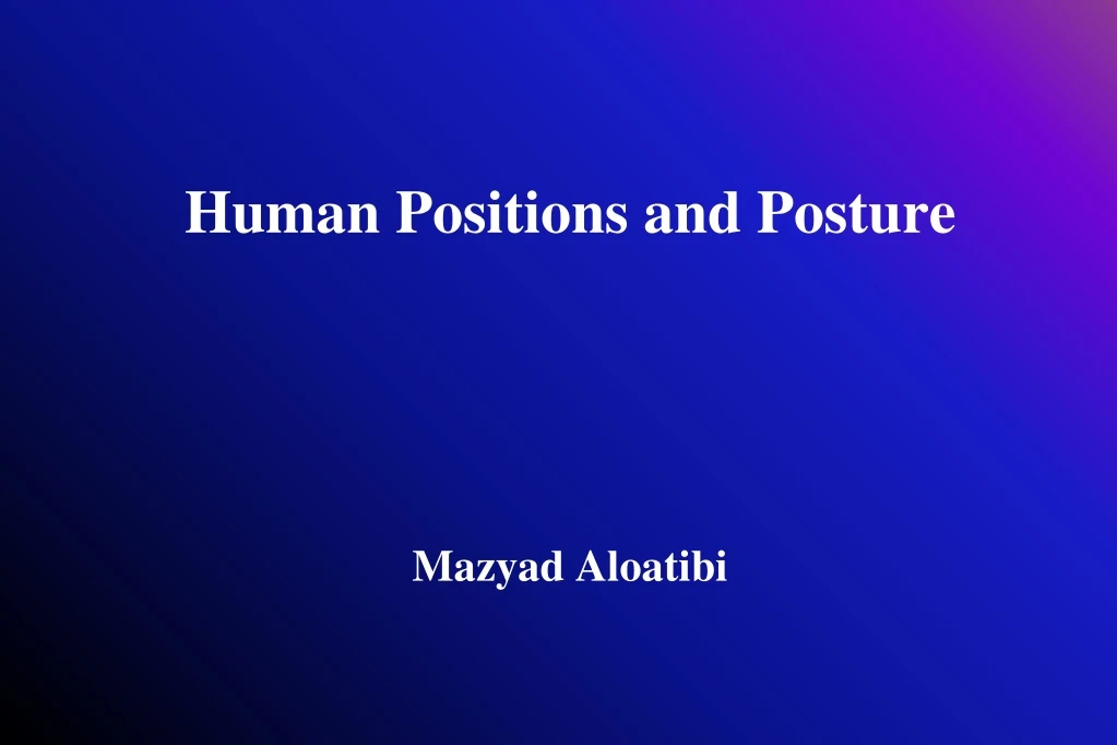human positions and posture mazyad aloatibi