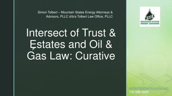 Intersect of Trust &amp; Estates and Oil &amp; Gas Law: Curative