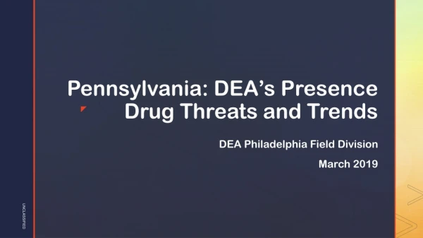 Pennsylvania: DEA’s Presence Drug Threats and Trends