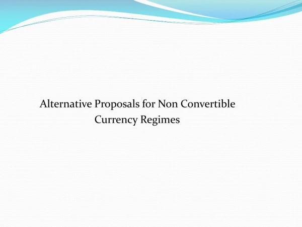 Alternative Proposals for Non Convertible                             Currency Regimes