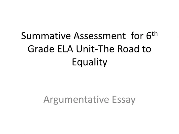 Summative Assessment  for 6 th  Grade ELA Unit-The Road to Equality