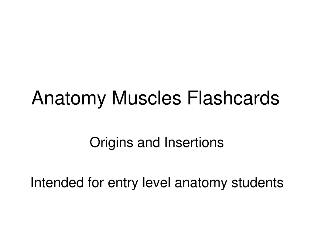 origins and insertions intended for entry level anatomy students