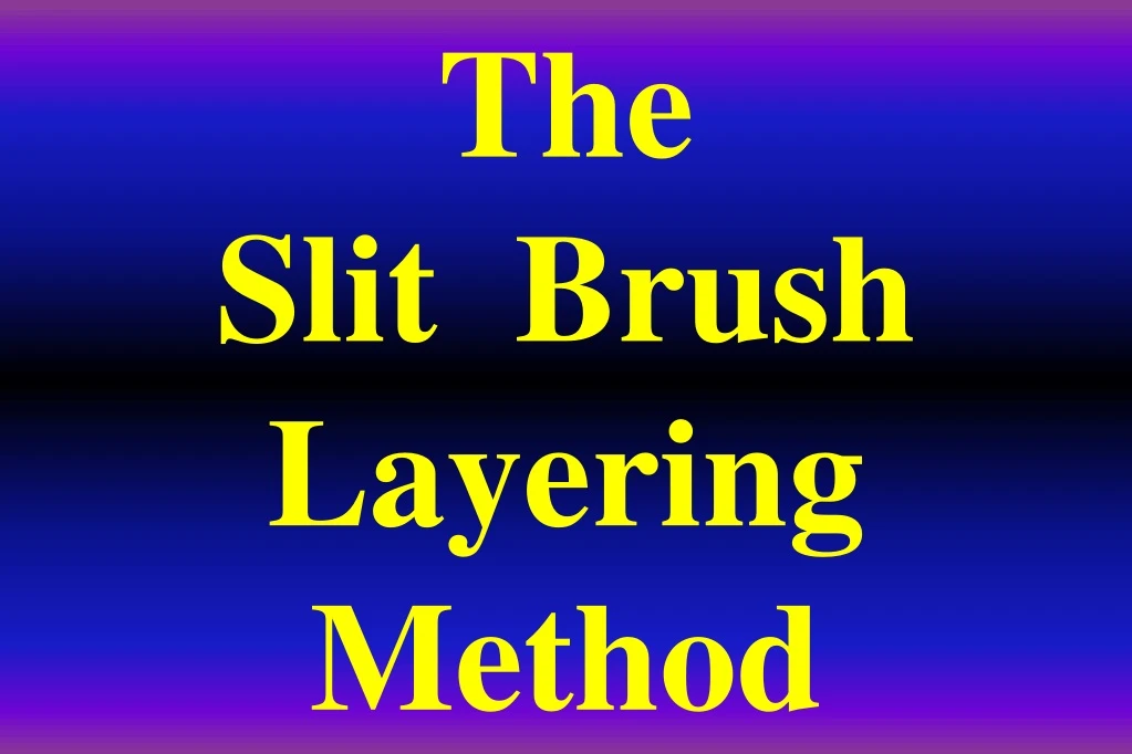 the slit brush layering method