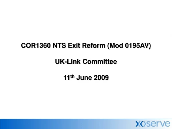 COR1360 NTS Exit Reform (Mod 0195AV) UK-Link Committee 11 th  June 2009