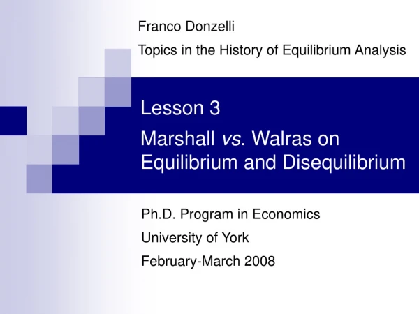 Lesson 3 Marshall  vs . Walras on Equilibrium and Disequilibrium