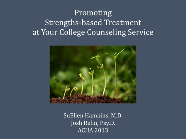 Promoting  Strengths-based Treatment  at Your College  Counseling  Service