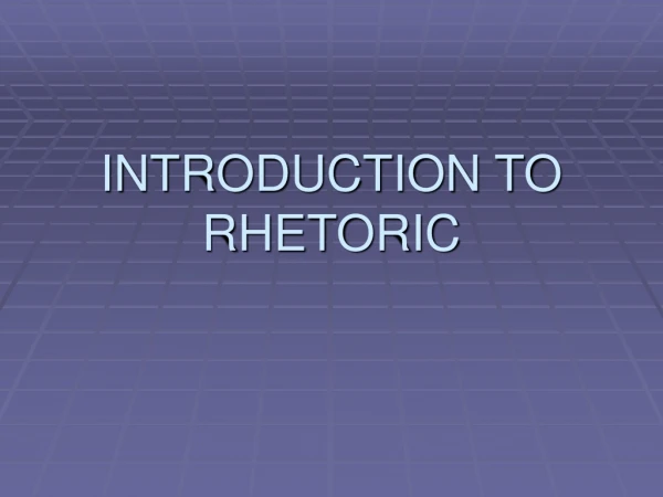 INTRODUCTION TO RHETORIC