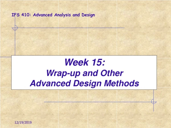 Week 15:  Wrap-up and Other Advanced Design Methods