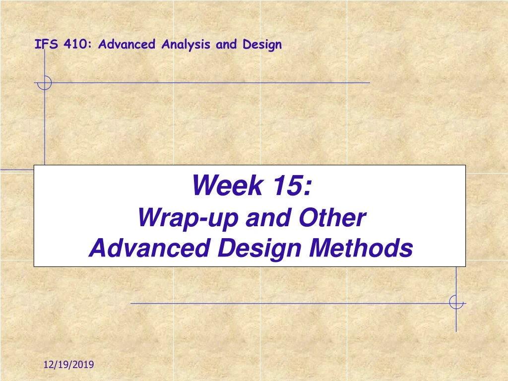 week 15 wrap up and other advanced design methods