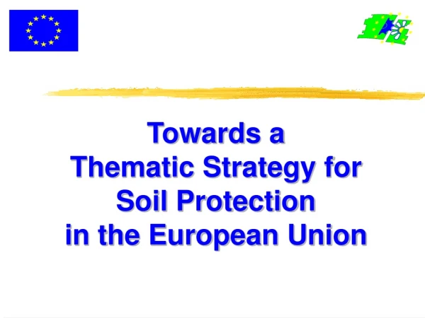 Towards a  Thematic Strategy for  Soil Protection in the European Union